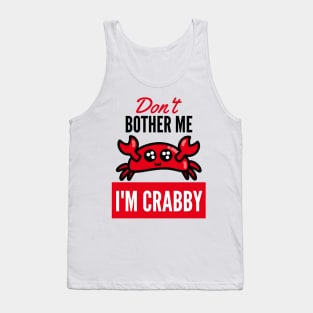 Don't Bother Me Im Crabby Tank Top